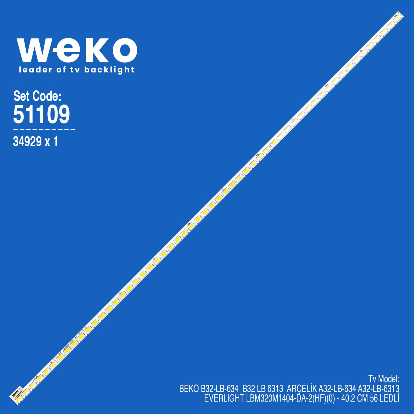 WKSET-6109 34929X1 EVERLIGHT LBM320M1404-DA-2(HF)(0) 1 ADET LED BAR (56LED)